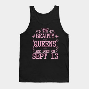 Beauty Queens Are Born On September 13 Happy Birthday To Me You Nana Mommy Aunt Sister Daughter Tank Top